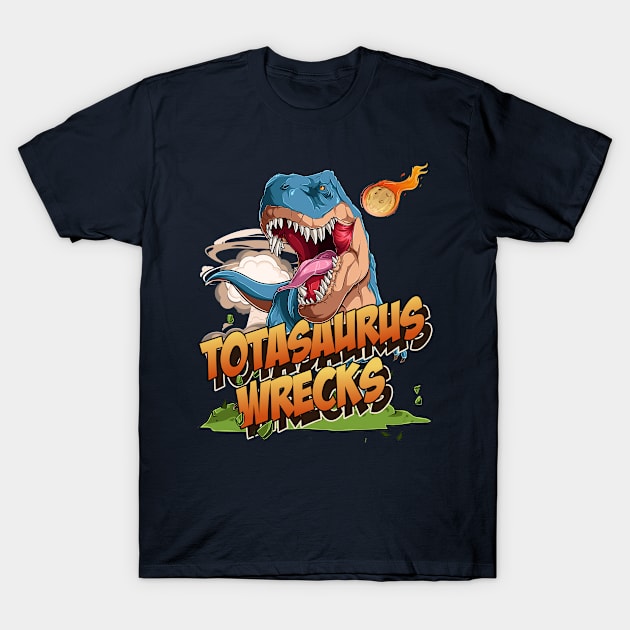 Totasaurus Wrecks T-Shirt by OldTony